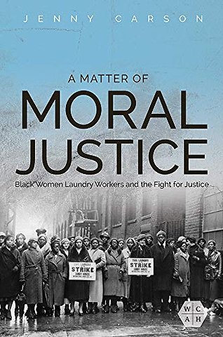 A Matter of Moral Justice – Black Women Laundry Workers and the Fight for Justice