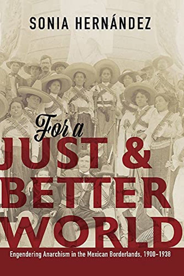 For a Just and Better World – Engendering Anarchism in the Mexican Borderlands, 1900–1938
