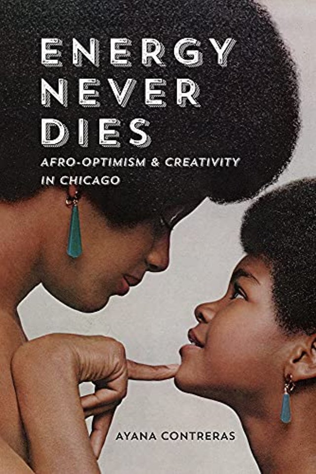 Energy Never Dies – Afro–Optimism and Creativity in Chicago