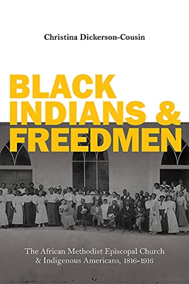Black Indians and Freedmen – The African Methodist Episcopal Church and Indigenous Americans, 1816–1916