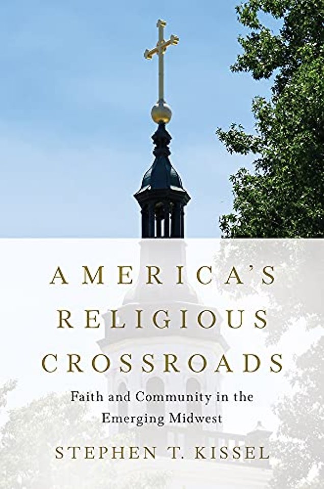 America`s Religious Crossroads – Faith and Community in the Emerging Midwest