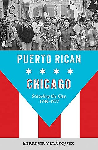 Puerto Rican Chicago – Schooling the City, 1940–1977