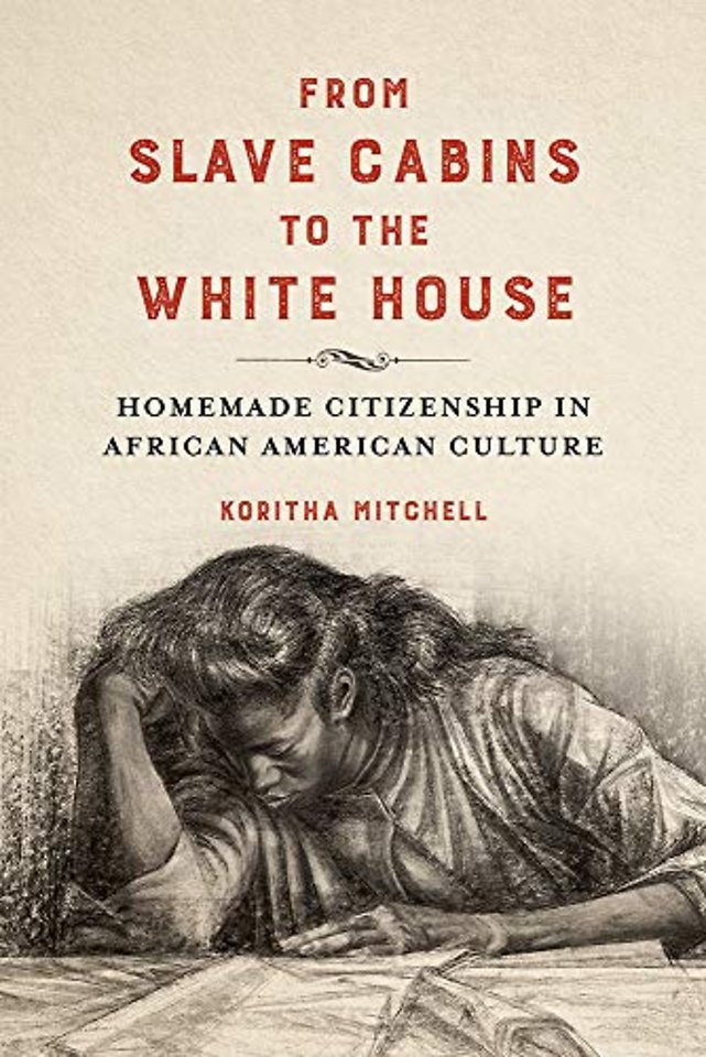 From Slave Cabins to the White House – Homemade Citizenship in African American Culture