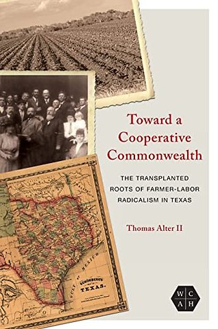 Toward a Cooperative Commonwealth – The Transplanted Roots of Farmer–Labor Radicalism in Texas
