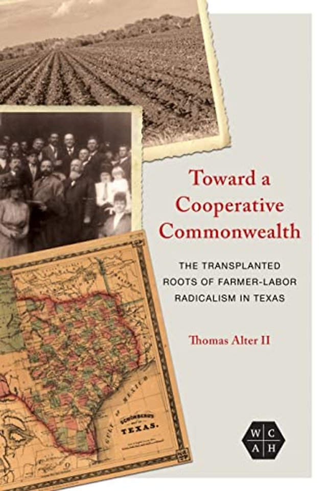 Toward a Cooperative Commonwealth – The Transplanted Roots of Farmer–Labor Radicalism in Texas