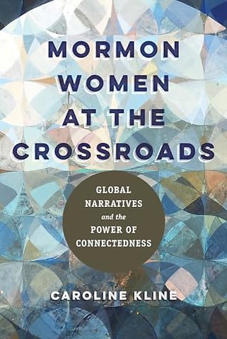 Mormon Women at the Crossroads – Global Narratives and the Power of Connectedness