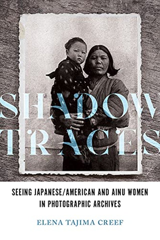Shadow Traces – Seeing Japanese/American and Ainu Women in Photographic Archives