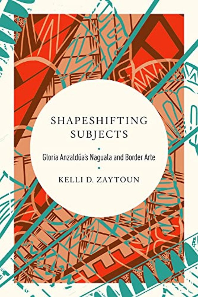 Shapeshifting Subjects – Gloria Anzaldua`s Naguala and Border Arte