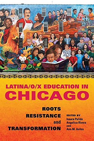 Latina/o/x Education in Chicago – Roots, Resistance, and Transformation