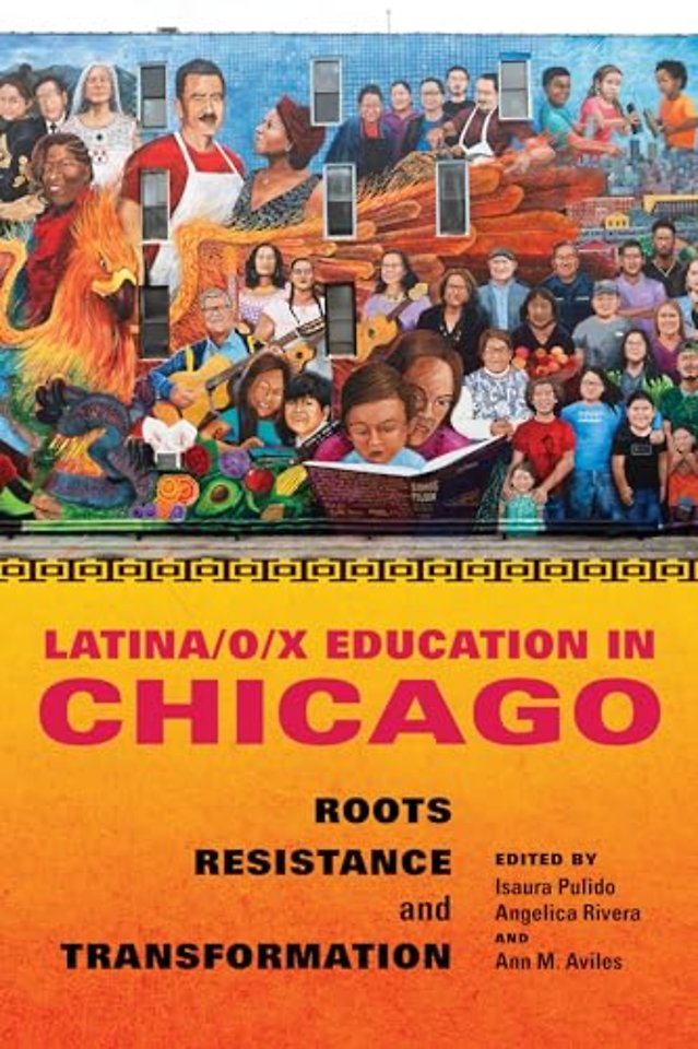 Latina/o/x Education in Chicago – Roots, Resistance, and Transformation