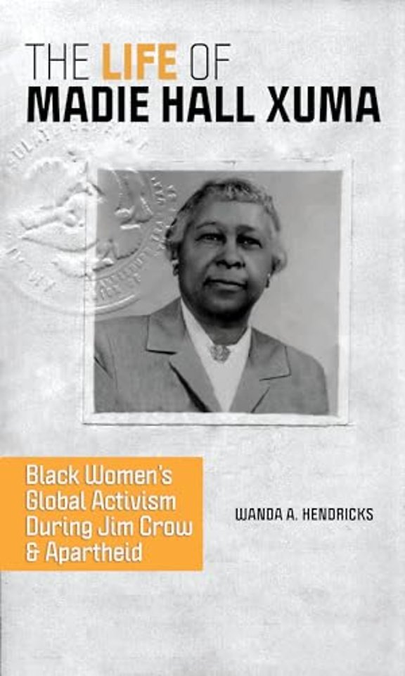 The Life of Madie Hall Xuma – Black Women`s Global Activism during Jim Crow and Apartheid