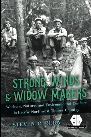 Strong Winds and Widow Makers – Workers, Nature, and Environmental Conflict in Pacific Northwest Timber Country