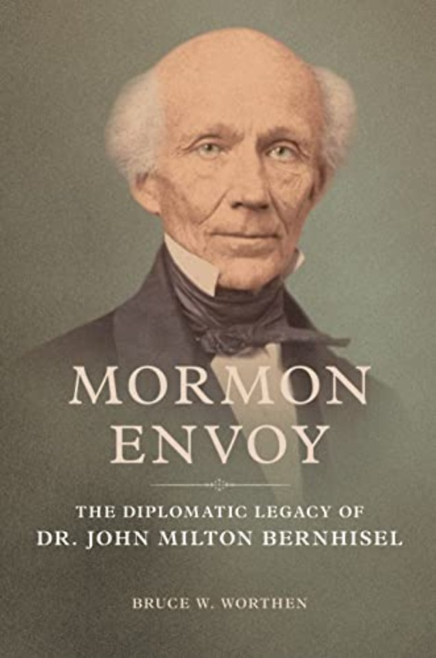 Mormon Envoy – The Diplomatic Legacy of Dr. John Milton Bernhisel