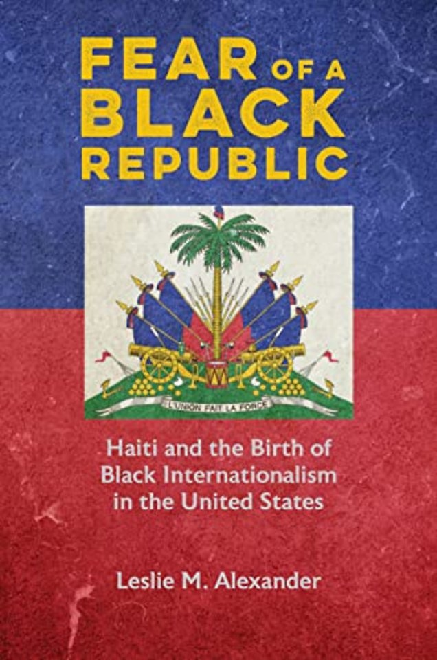 Fear of a Black Republic – Haiti and the Birth of Black Internationalism in the United States
