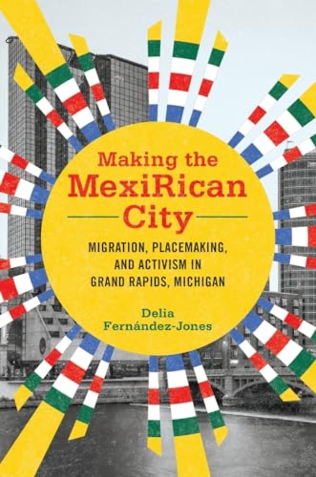 Making the MexiRican City – Migration, Placemaking, and Activism in Grand Rapids, Michigan