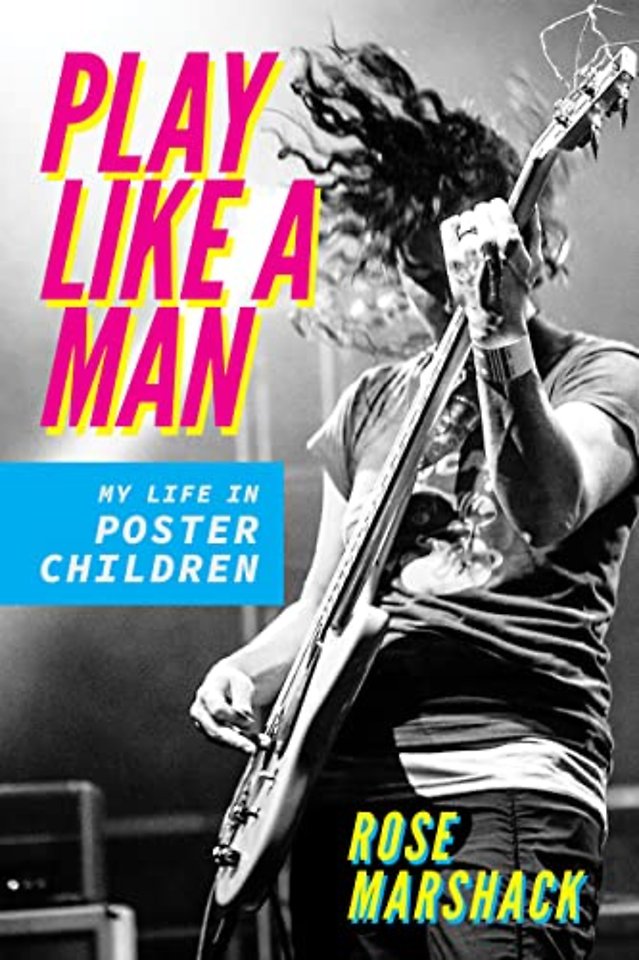 Play Like a Man – My Life in Poster Children
