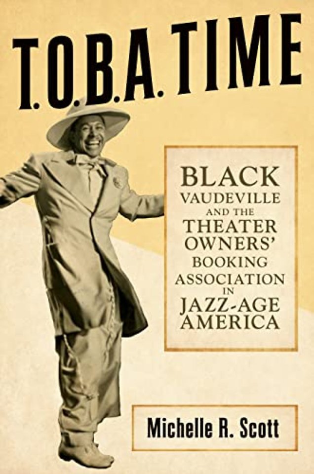 T.O.B.a. Time – Black Vaudeville and the Theater Owners` Booking Association in Jazz–Age America