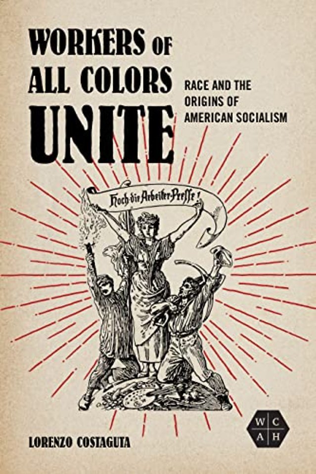 Workers of All Colors Unite – Race and the Origins of American Socialism