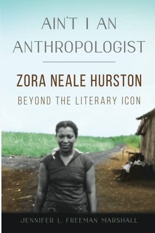 Ain`t I an Anthropologist – Zora Neale Hurston Beyond the Literary Icon