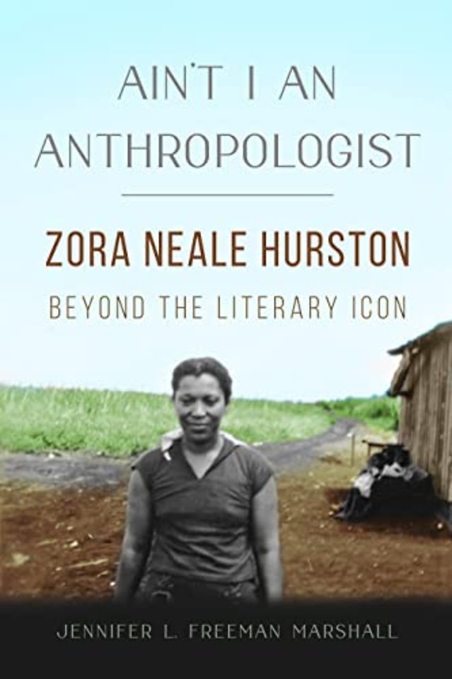 Ain`t I an Anthropologist – Zora Neale Hurston Beyond the Literary Icon