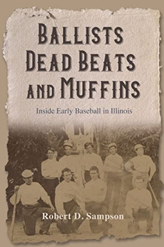 Ballists, Dead Beats, and Muffins – Inside Early Baseball in Illinois