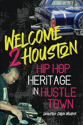 Welcome 2 Houston – Hip Hop Heritage in Hustle Town