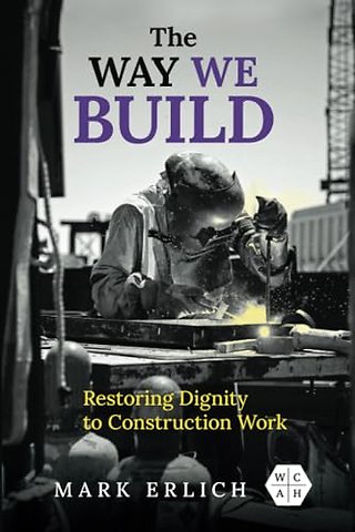 The Way We Build – Restoring Dignity to Construction Work