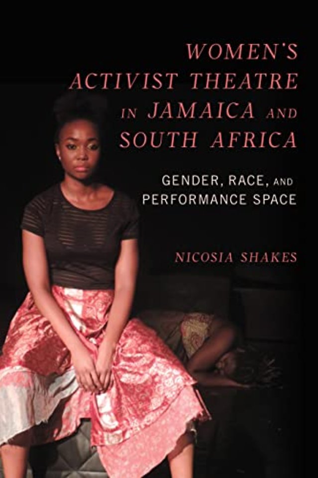 Women′s Activist Theatre in Jamaica and South Africa – Gender, Race, and Performance Space