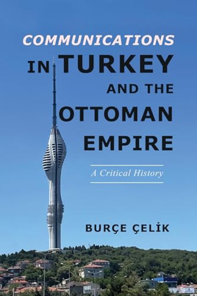 Communications in Turkey and the Ottoman Empire – A Critical History