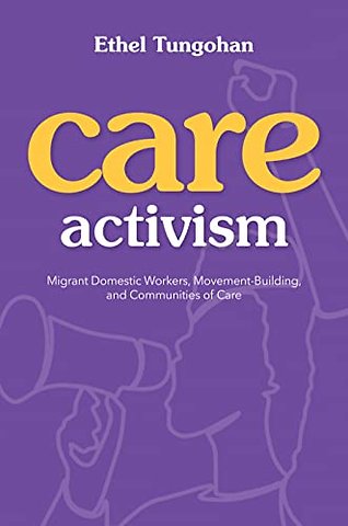 Care Activism – Migrant Domestic Workers, Movement–Building, and Communities of Care