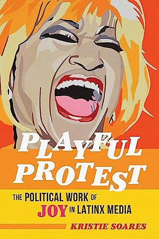 Playful Protest – The Political Work of Joy in Latinx Media
