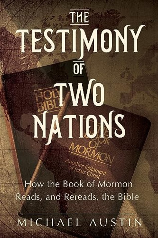The Testimony of Two Nations – How the Book of Mormon Reads, and Rereads, the Bible