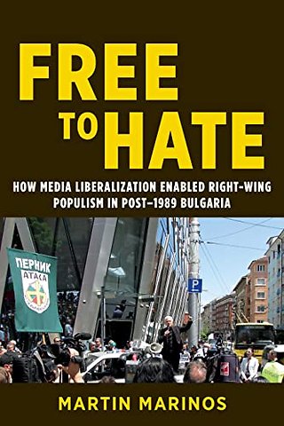 Free to Hate – How Media Liberalization Enabled Right–Wing Populism in Post–1989 Bulgaria