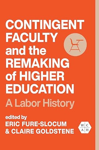 Contingent Faculty and the Remaking of Higher Ed – A Labor History