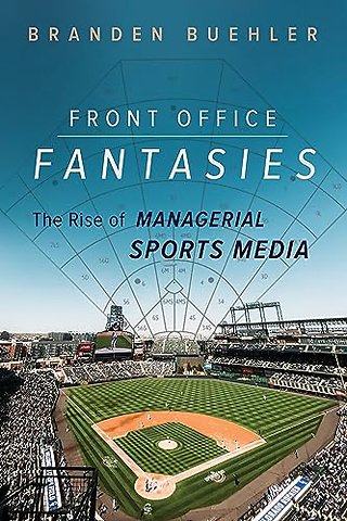 Front Office Fantasies – The Rise of Managerial Sports Media