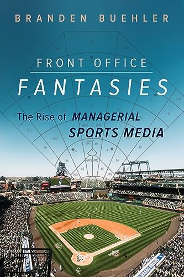 Front Office Fantasies – The Rise of Managerial Sports Media