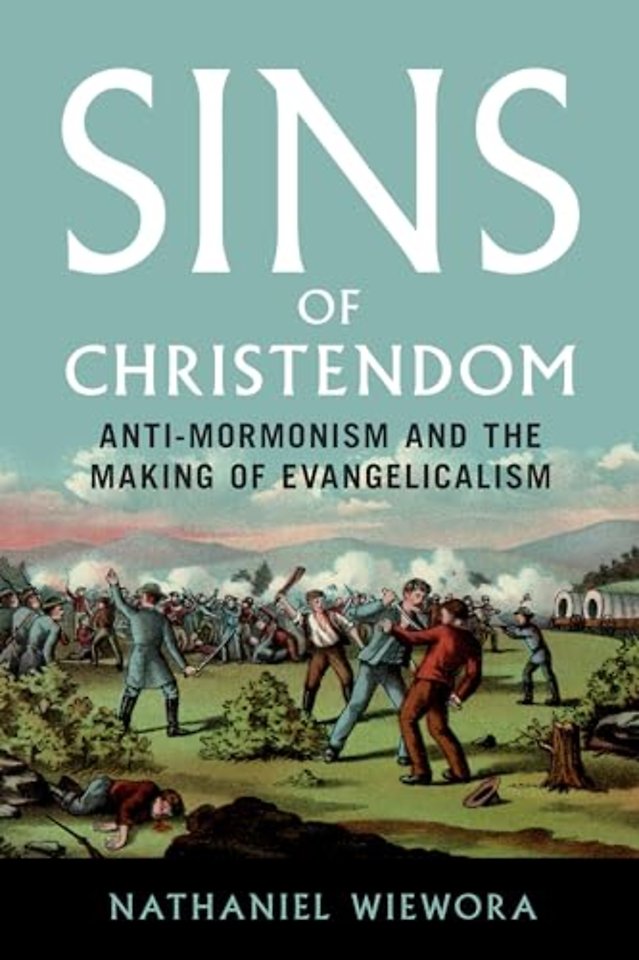 Sins of Christendom – Anti–Mormonism and the Making of Evangelicalism