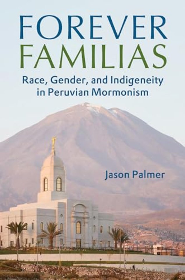 Forever Familias – Race, Gender, and Indigeneity in Peruvian Mormonism