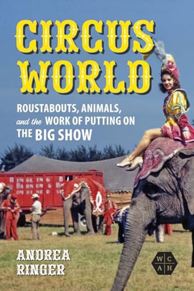 Circus World – Roustabouts, Animals, and the Work of Putting on the Big Show