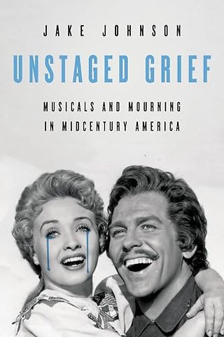 Unstaged Grief – Musicals and Mourning in Midcentury America