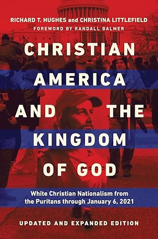 Christian America and the Kingdom of God – White Christian Nationalism from the Puritans Through January 6, 2021