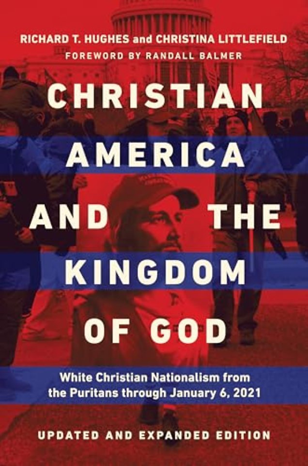 Christian America and the Kingdom of God – White Christian Nationalism from the Puritans Through January 6, 2021