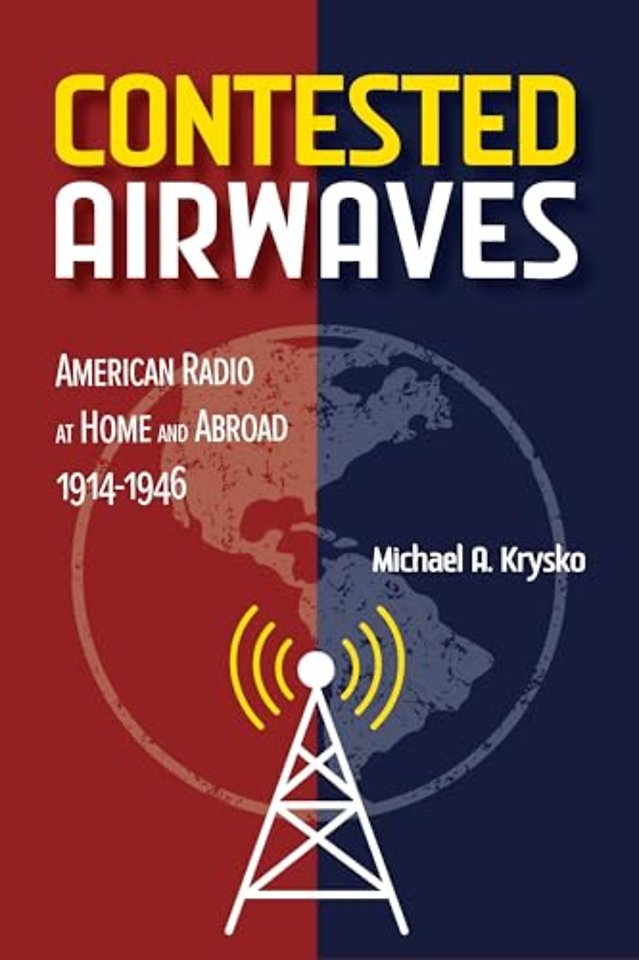 Contested Airwaves – American Radio at Home and Abroad, 1914–1946