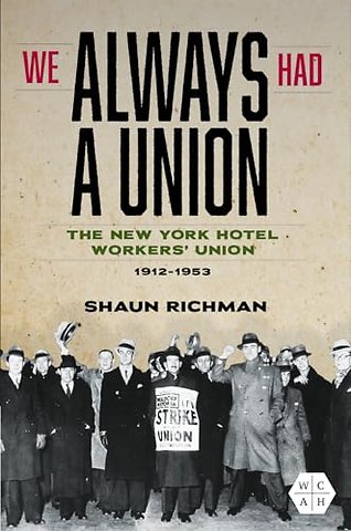 We Always Had a Union – The New York Hotel Workers` Union, 1912–1953