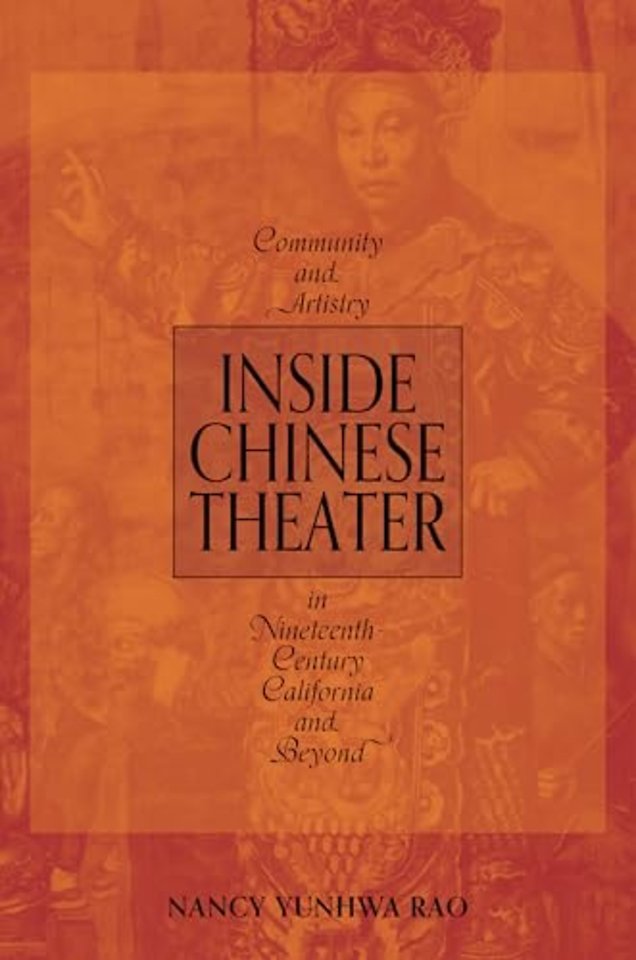 Inside Chinese Theater – Community and Artistry in Nineteenth–Century California and Beyond