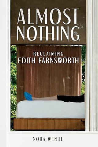 Almost Nothing – Reclaiming Edith Farnsworth