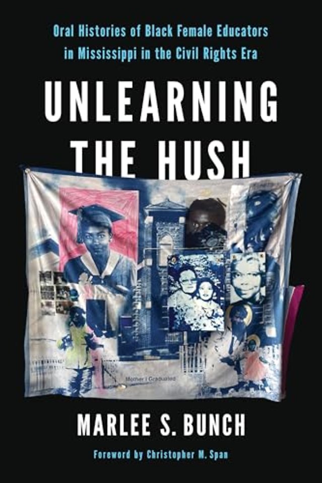 Unlearning the Hush – Oral Histories of Black Female Educators in Mississippi in the Civil Rights Era