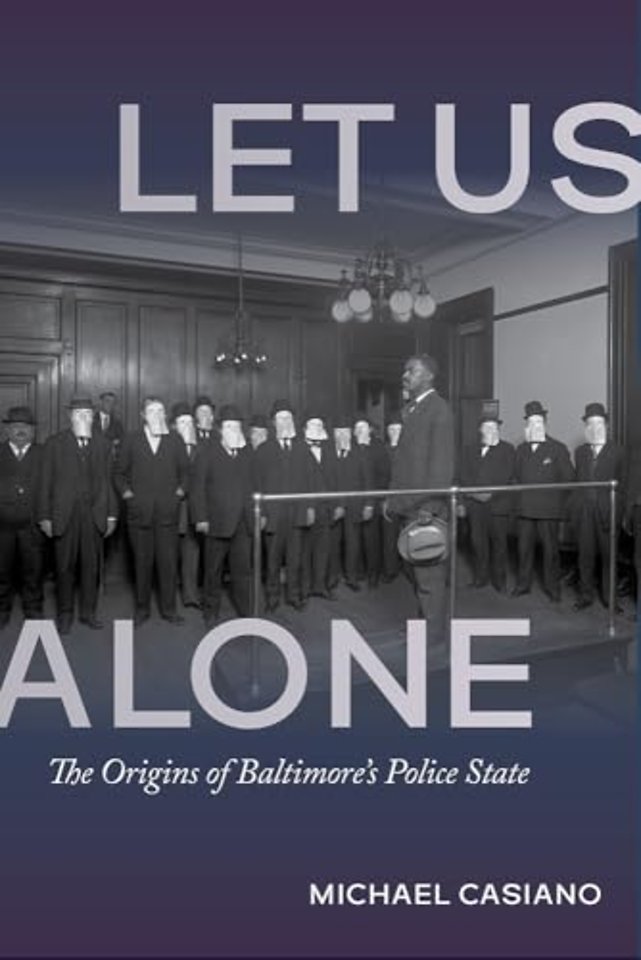 Let Us Alone – The Origins of Baltimore`s Police State