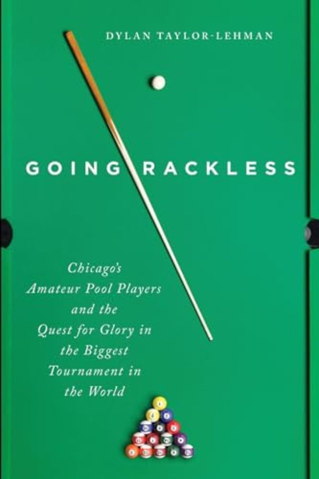 Going Rackless – Chicago`s Amateur Pool Players and the Quest for Glory in the Biggest Tournament in the World