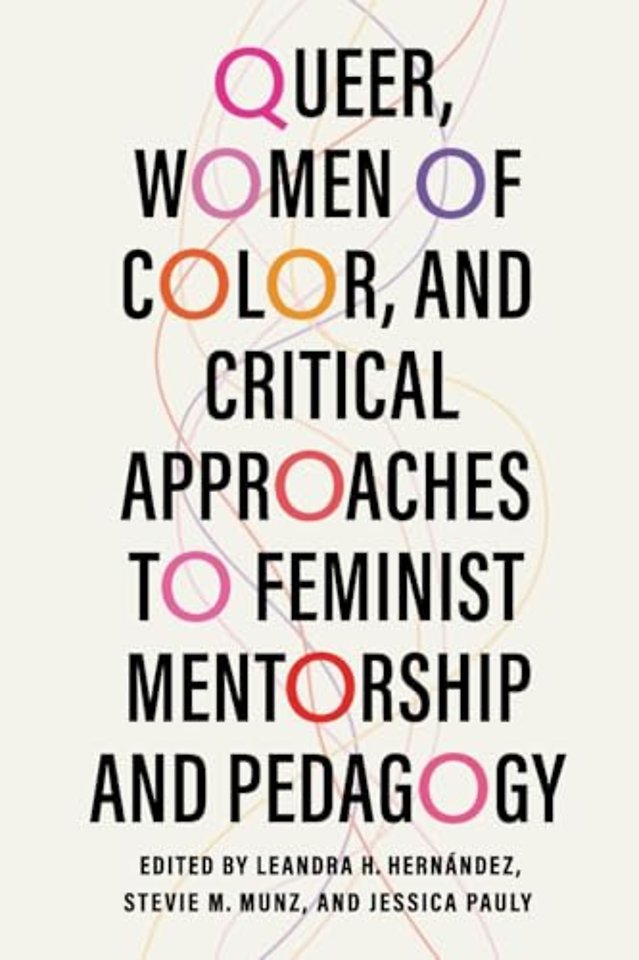 Queer, Women of Color, and Critical Approaches to Feminist Mentorship and Pedagogy